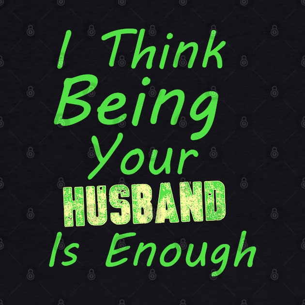 I Think Being Your Husband Is Enough | valentine day gift for her i think being your husband is gift enough by NoBreathJustArt